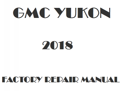 2018 GMC Yukon repair manual