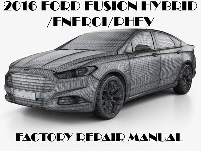 2016 Ford Fusion Hybrid/Energi repair manual