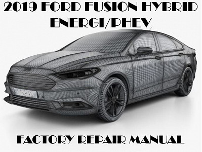 2019 Ford Fusion Hybrid/Energi repair manual
