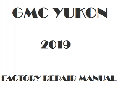 2019 GMC Yukon repair manual