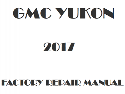 2017 GMC Yukon repair manual