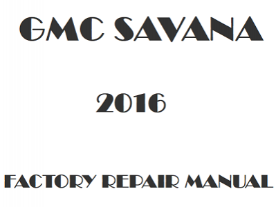 2016 GMC Savana repair manual