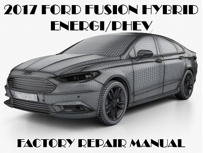 2017 Ford Fusion Hybrid/Energi repair manual