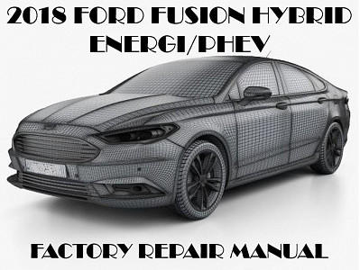 2018 Ford Fusion Hybrid/Energi repair manual