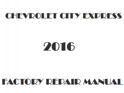 2016 Chevrolet City Express repair manual