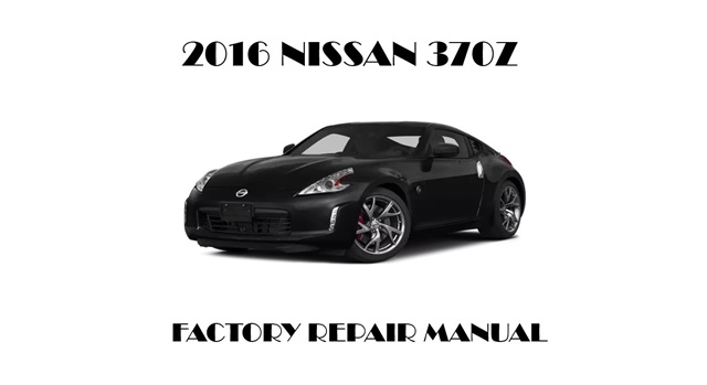 2016 Nissan 370Z repair manual