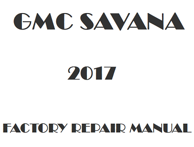 2017 GMC Savana repair manual