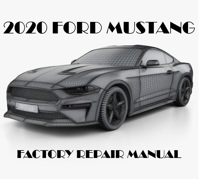 2020 Ford Mustang repair manual - OEM Factory Service Manual