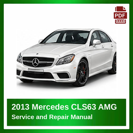 2013 Mercedes CLS63 AMG repair manual