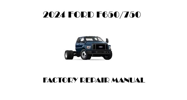 2024 Ford F650 F750 repair manual