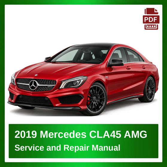 2019 Mercedes CLA45 AMG repair manual