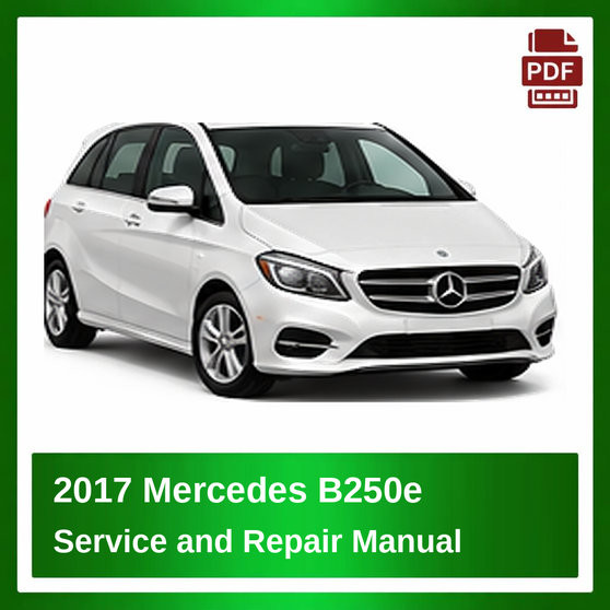 2017 Mercedes B250e repair manual