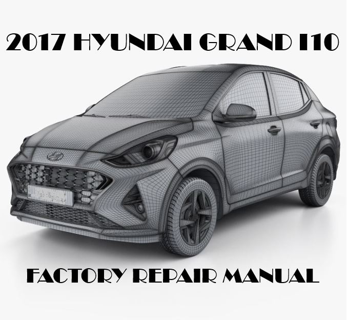 2017 Hyundai Grand i10 repair manual OEM Factory Service Manual